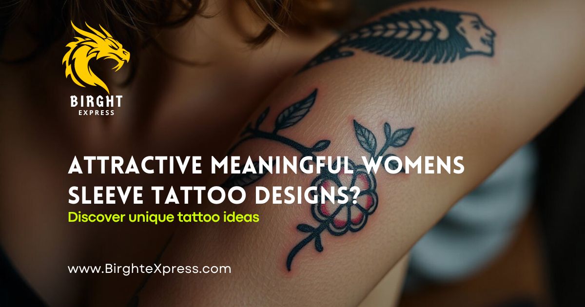 Attractive Meaningful Womens Sleeve Tattoo Designs?